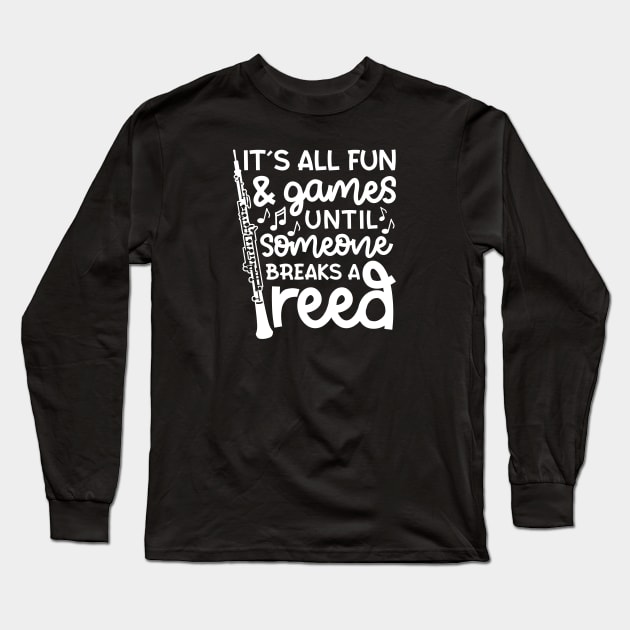 It's All Fun And Games Until Someone Breaks A Reed Oboe Marching Band Cute Funny Long Sleeve T-Shirt by GlimmerDesigns